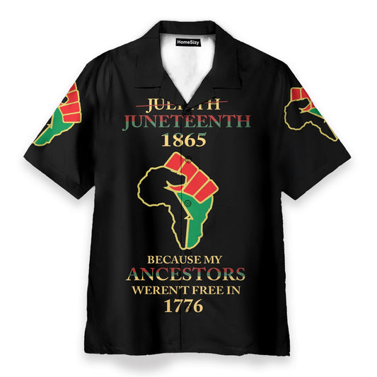 Juneteenth Since 1865 Because My Ancestors Weren't Free In 1776 - Hawaiian Shirt