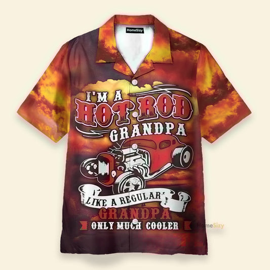I'm A Hot Rod Grandpa Like A Regular Granpa Only Much Cooler - Hawaiian Shirt