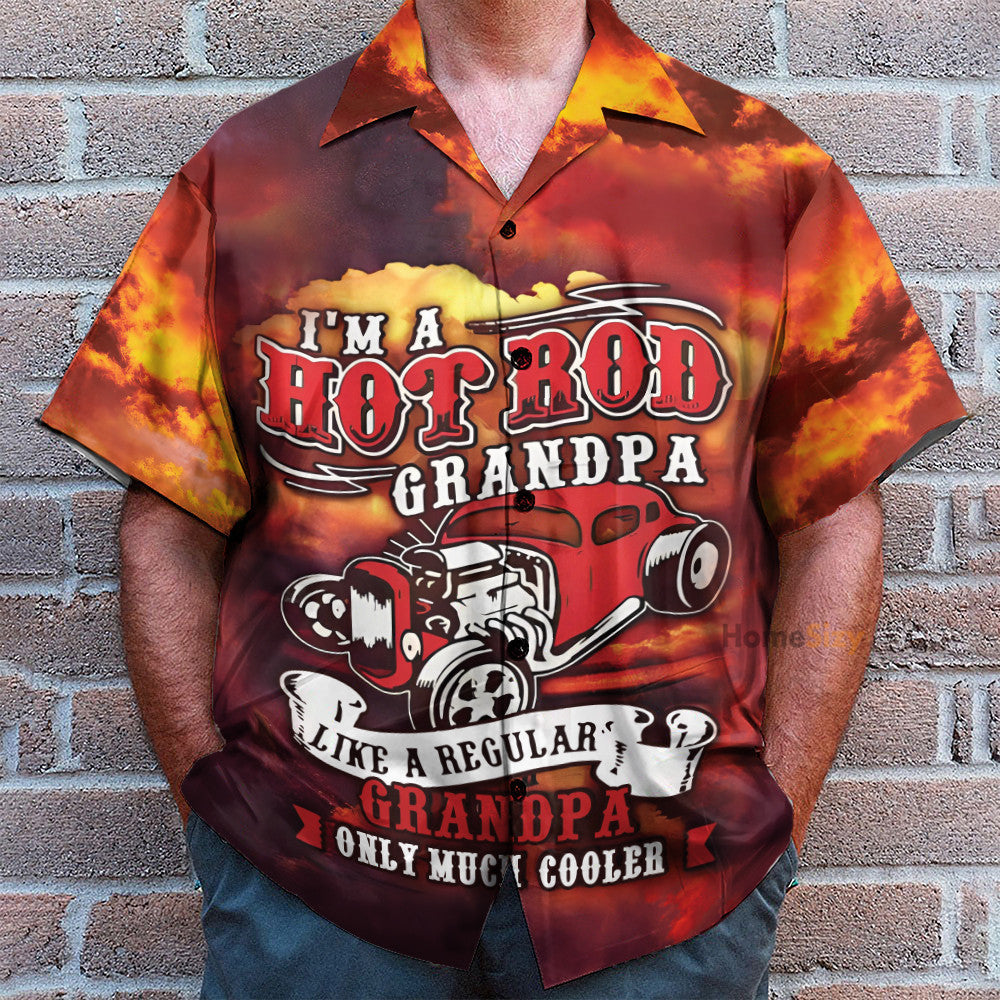 I'm A Hot Rod Grandpa Like A Regular Granpa Only Much Cooler - Hawaiian Shirt