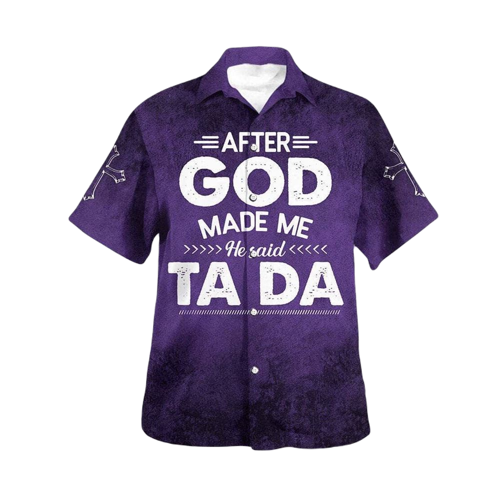 NoClaws Funny Hawaii Shirt After God Made Me He Said Tada Hawaiian Shirt Purple Unisex