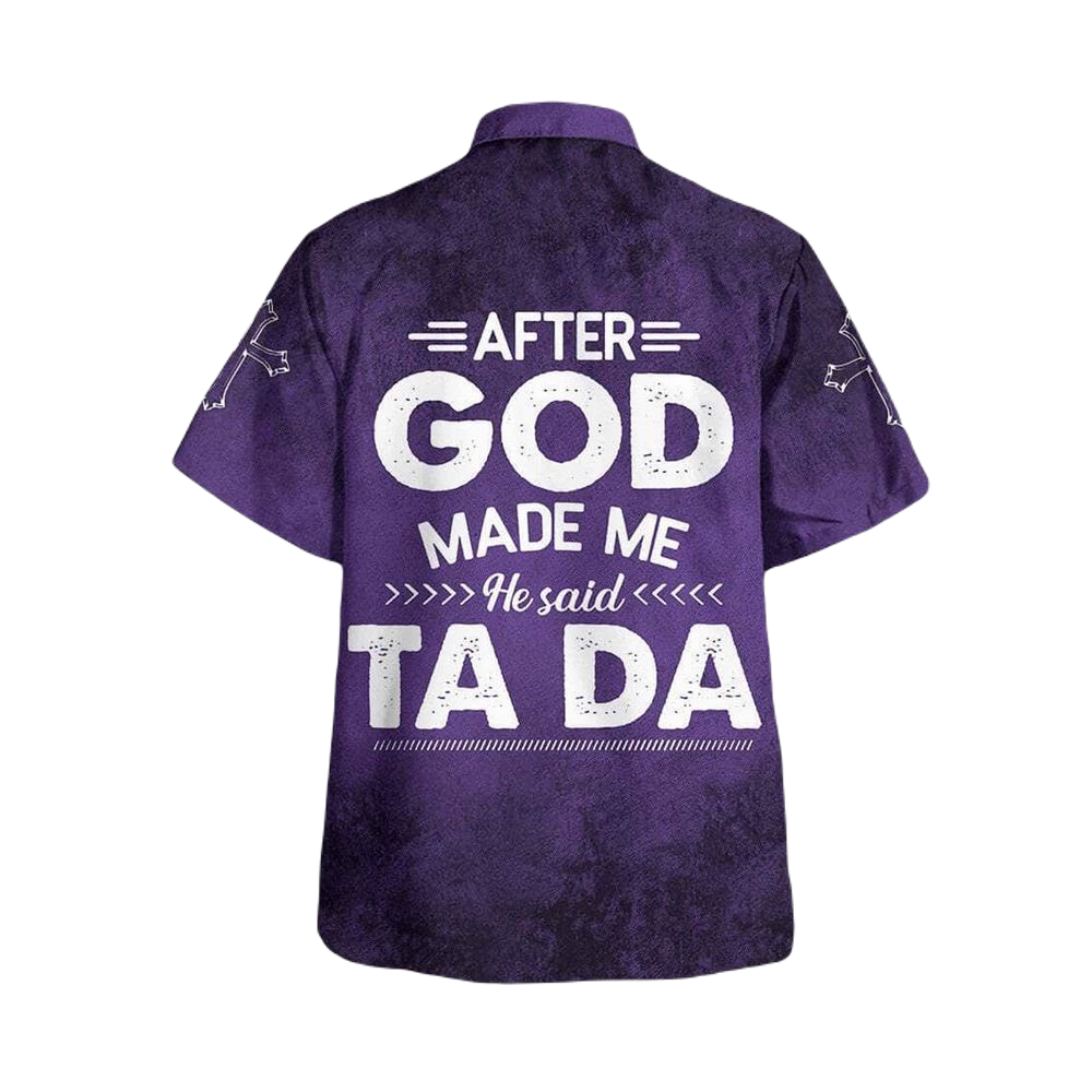 NoClaws Funny Hawaii Shirt After God Made Me He Said Tada Hawaiian Shirt Purple Unisex