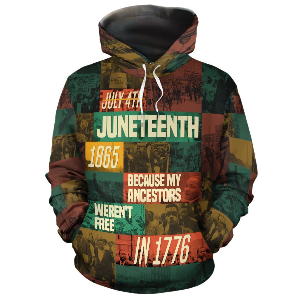 Juneteenth Hoodie Juneteenth 1865 Because My Ancestors Weren't Free In 1776 Hoodie Apparel Full Print Colorful Adult Unisex