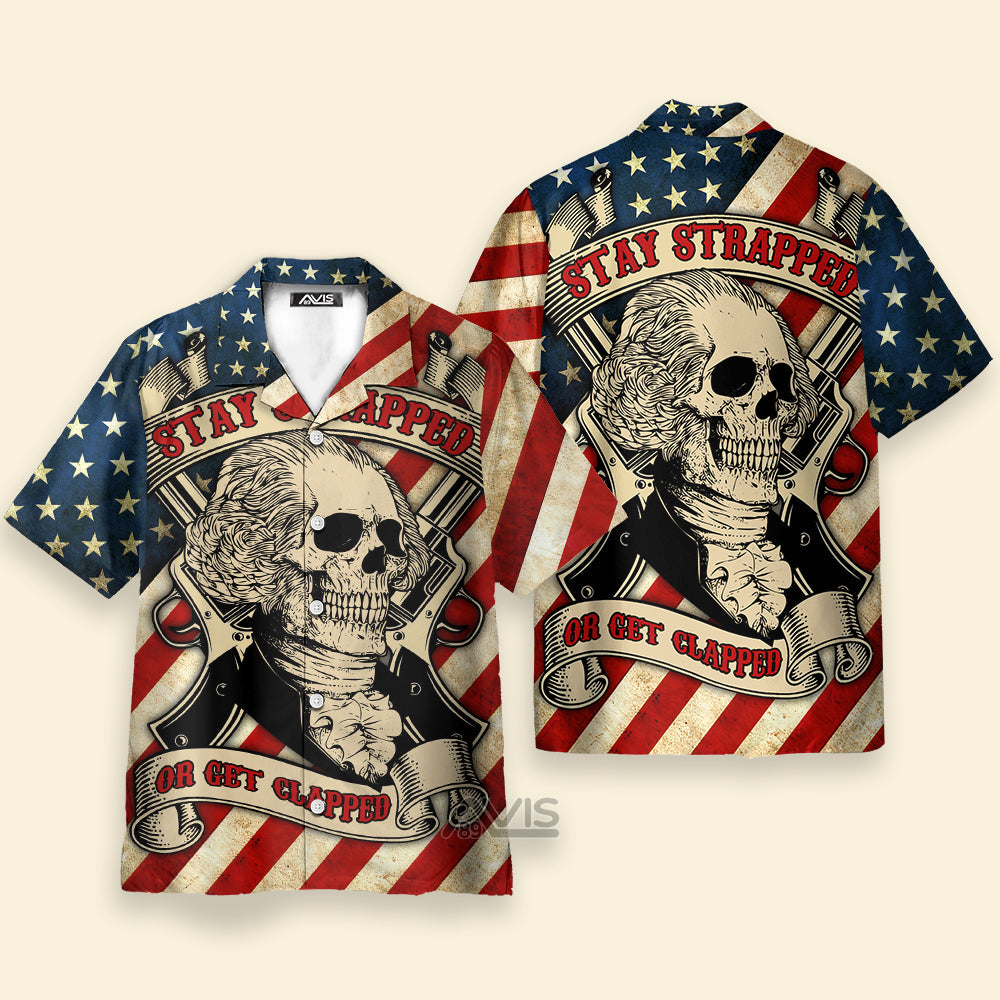 America Stay Strapped Or Get Clapped - Hawaiian Shirt