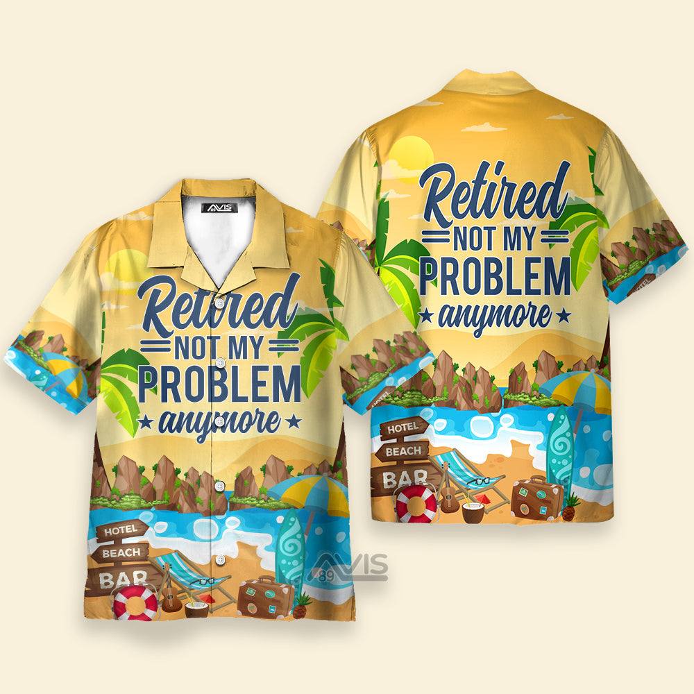 Retirement Not My Problem Anymore Beach Vacation Aloha - Hawaiian Shirts