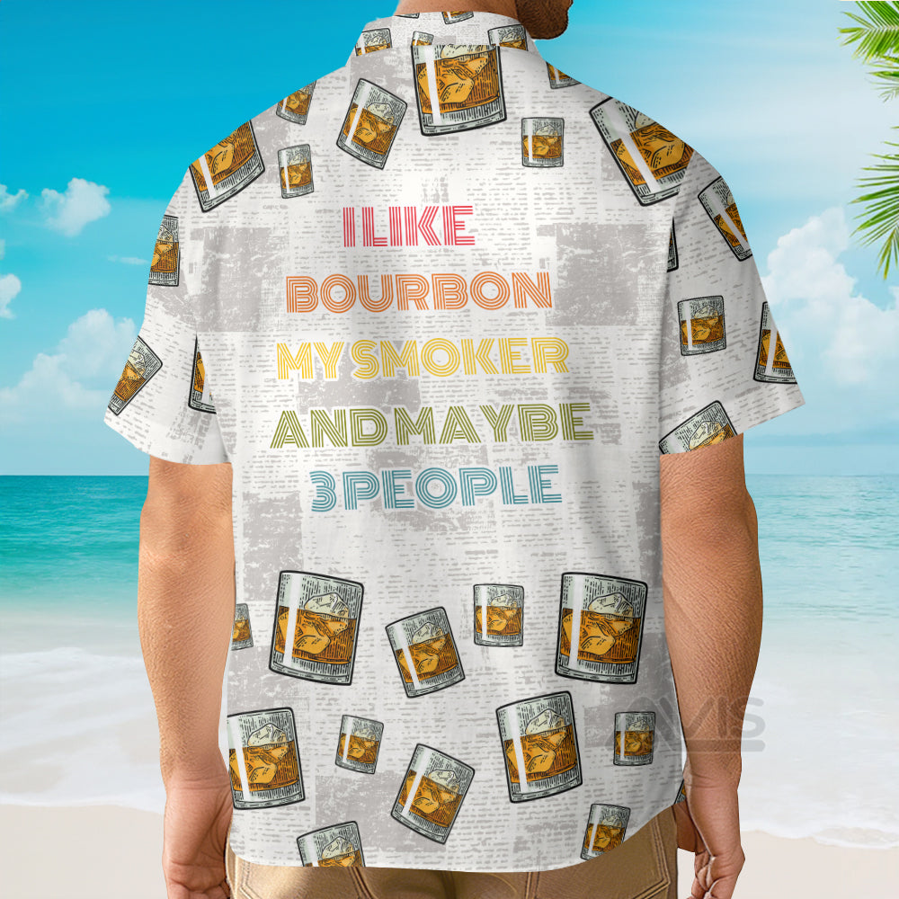 Wine Bourbon I Like Bourbon My Smoker And Maybe 3 People - Hawaiian Shirt